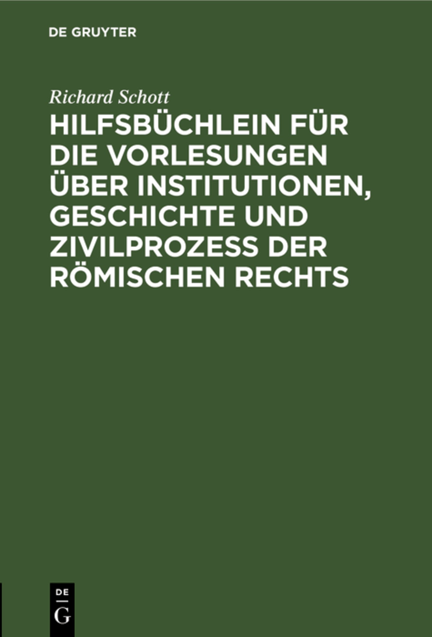 Hilfsbüchlein für die Vorlesungen über Institutionen, Geschichte und Zivilprozeß der Römischen Rechts